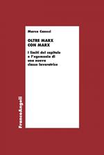 Oltre Marx con Marx. I limiti del capitale e l'egemonia di una nuova classe lavoratrice