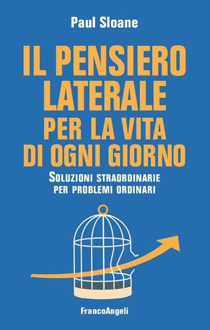 Il pensiero laterale per la vita di ogni giorno. Soluzioni straordinarie per problemi ordinari - Paul Sloane,Tommaso Di Palma - ebook