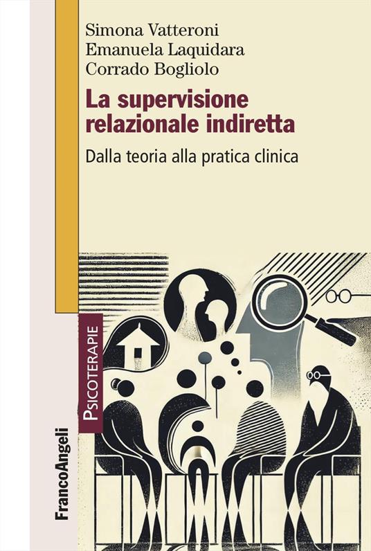 La supervisione relazionale indiretta. Dalla teoria alla pratica clinica - Simona Vatteroni,Emanuela Laquidara,Corrado Bogliolo - copertina