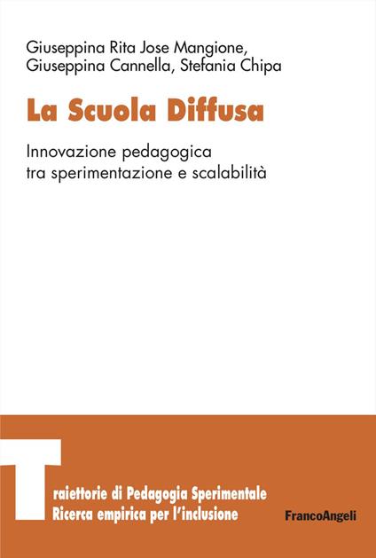 La scuola diffusa. Innovazione pedagogica tra sperimentazione e scalabilità - Giuseppina Rita Jose Mangione,Giuseppina Cannella,Stefania Chipa - copertina