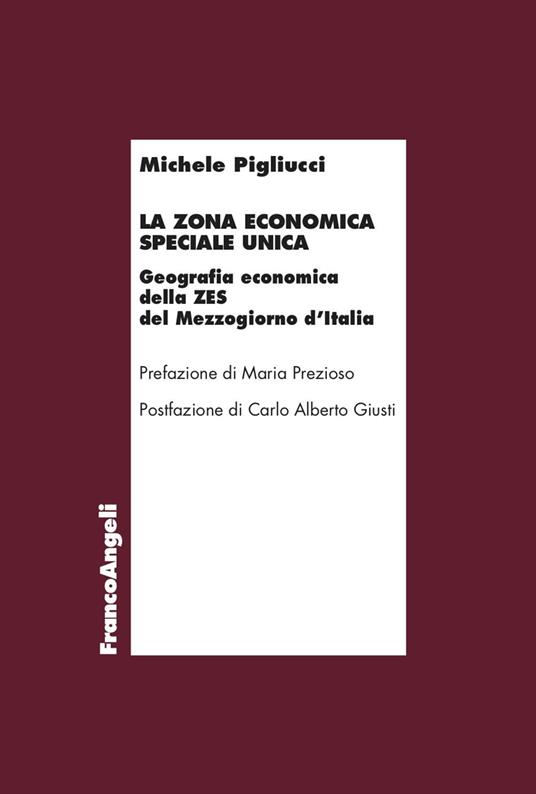 La zona economica speciale unica. Geografia economica della ZES del Mezzogiorno d'Italia - Michele Pigliucci - copertina