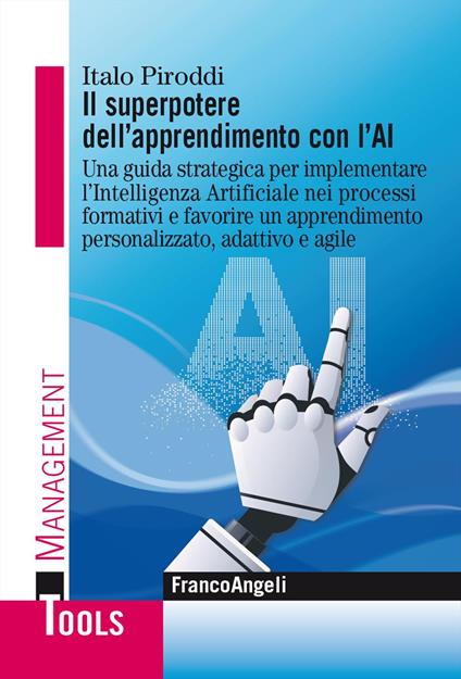 Il superpotere dell'apprendimento con l'AI. Una guida strategica per implementare l'Intelligenza Artificiale nei processi formativi e favorire un apprendimento personalizzato, adattivo e agile - Italo Piroddi - copertina
