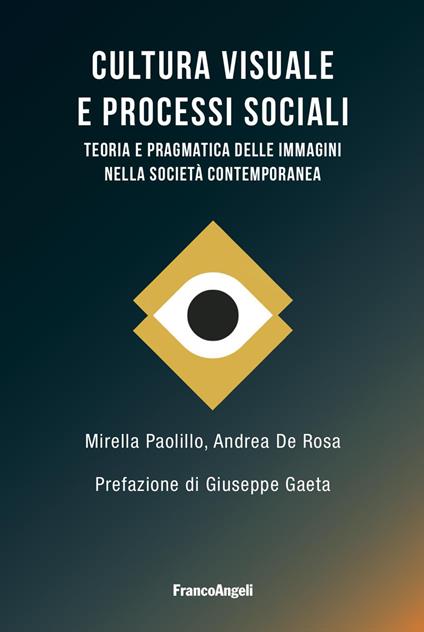 Cultura visuale e processi sociali. Teoria e pragmatica delle immagini nella società contemporanea - Mirella Paolillo,Andrea De Rosa - copertina