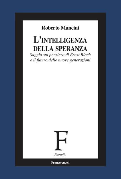 L'intelligenza della speranza. Saggio sul pensiero di Ernst Bloch e il futuro delle nuove generazioni - Roberto Mancini - copertina