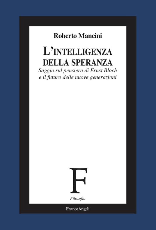 L'intelligenza della speranza. Saggio sul pensiero di Ernst Bloch e il futuro delle nuove generazioni - Roberto Mancini - copertina