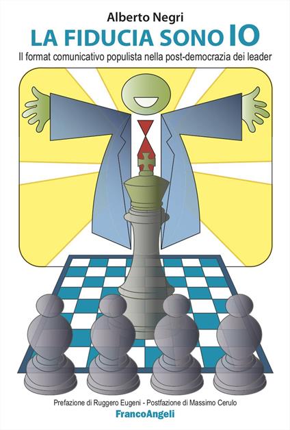 La fiducia sono io. Il format comunicativo populista nella post-democrazia dei leader - Alberto Negri - copertina