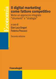 Il digital marketing come fattore competitivo. Verso un approccio integrato «strumenti» e «strategia»