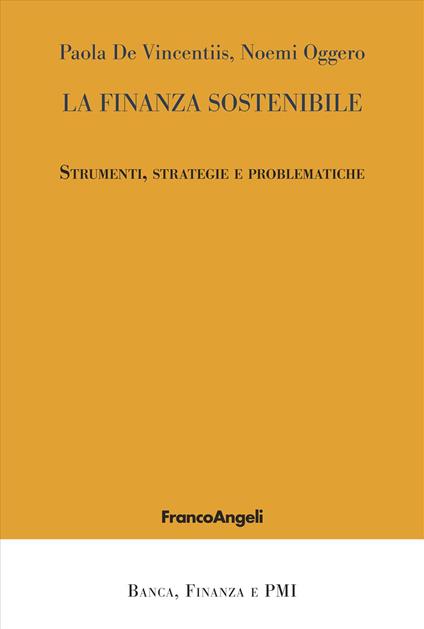 La finanza sostenibile. Strumenti, strategie e problematiche - Paola De Vincentiis,Noemi Oggero - copertina