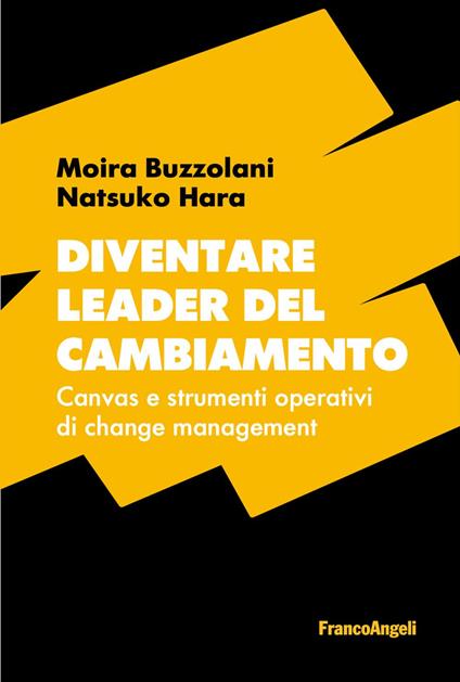 Diventare leader del cambiamento. Canvas e strumenti operativi di change management - Moira Buzzolani,Natsuko Hara - copertina