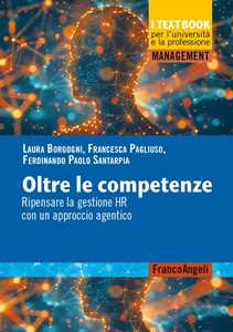 Libro Oltre le competenze. Ripensare la gestione HR con un approccio agentico Laura Borgogni Francesca Pagliuso Ferdinando Paolo Santarpia