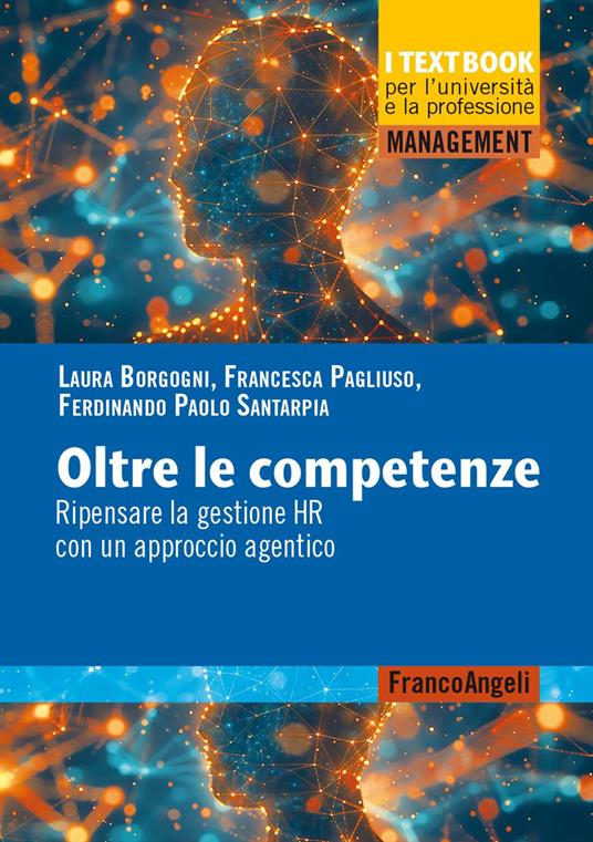 Oltre le competenze. Ripensare la gestione HR con un approccio agentico - Laura Borgogni,Francesca Pagliuso,Ferdinando Paolo Santarpia - copertina