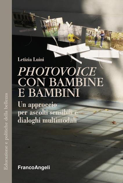 «Photovoice» con bambine e bambini. Un approccio per ascolti sensibili e dialoghi multimodali - Letizia Luini - copertina