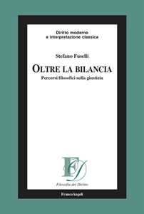 Libro Oltre la bilancia. Percorsi filosofici sulla giustizia Stefano Fuselli