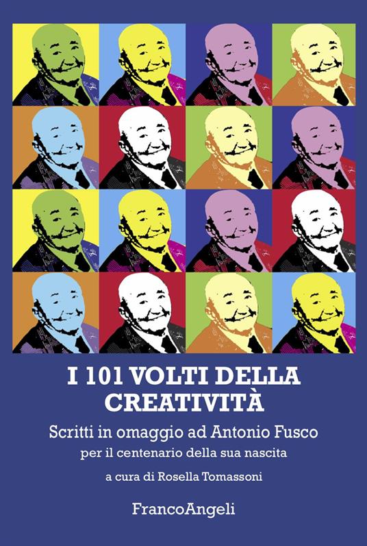 I 101 volti della creatività. Scritti in omaggio ad Antonio Fusco per il centenario della sua nascita - copertina