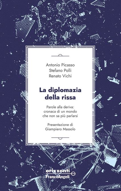 La diplomazia della rissa. Parole alla deriva: cronaca di un mondo che non sa più parlarsi - Antonio Picasso,Stefano Polli,Renato Vichi - copertina
