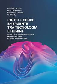 L'intelligence emergente tra tecnologia e humint. Applicazioni predittive e cognitive per i nuovi scenari nazionali e internazionali