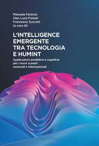 L'intelligence emergente tra tecnologia e humint. Applicazioni predittive e cognitive per i nuovi scenari nazionali e internazionali