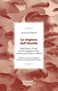 La stagione dell'identità. Dalla Brexit a Trump, perché orgoglio e valori contano più di salari e welfare