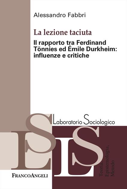 La lezione taciuta. Il rapporto tra Ferdinand Tönnies ed Émile Durkheim: influenze e critiche - Alessandro Fabbri - copertina