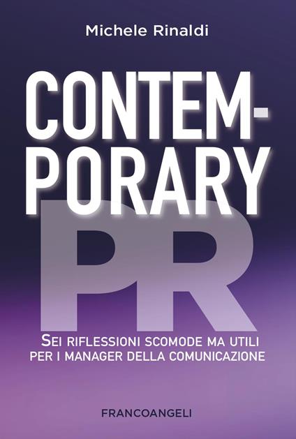 Contemporary PR. Sei riflessioni scomode ma utili per i manager della comunicazione - Michele Rinaldi - copertina