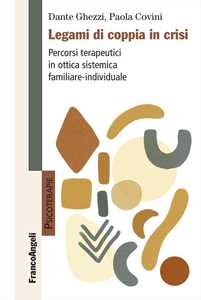 Libro Legami di coppia in crisi. Percorsi terapeutici in ottica sistemica familiare-individuale Dante Ghezzi Paola Covini