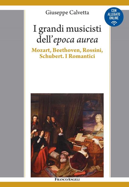 I grandi musicisti dell'espoca aurea. Mozart, Beethoven, Rossini, Schubert. I Romantici - Giuseppe Calvetta - ebook