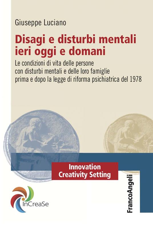 Disagi e disturbi mentali ieri oggi e domani. Le condizioni di vita delle persone con disturbi mentali e delle loro famiglie prima e dopo la legge di riforma psichiatrica del 1978 - Giuseppe Luciano - ebook