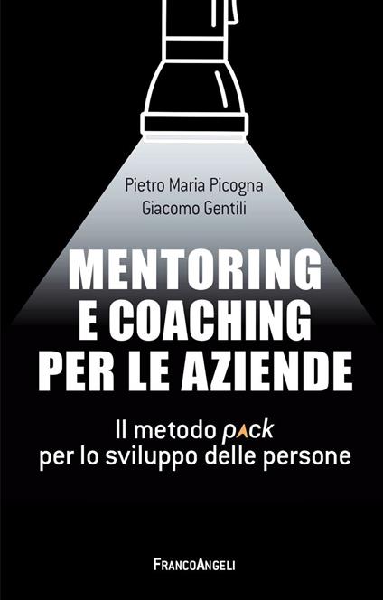 Mentoring e coaching per le aziende. Il metodo Pack per lo sviluppo delle persone - Giacomo Gentili,Pietro Maria Picogna - ebook