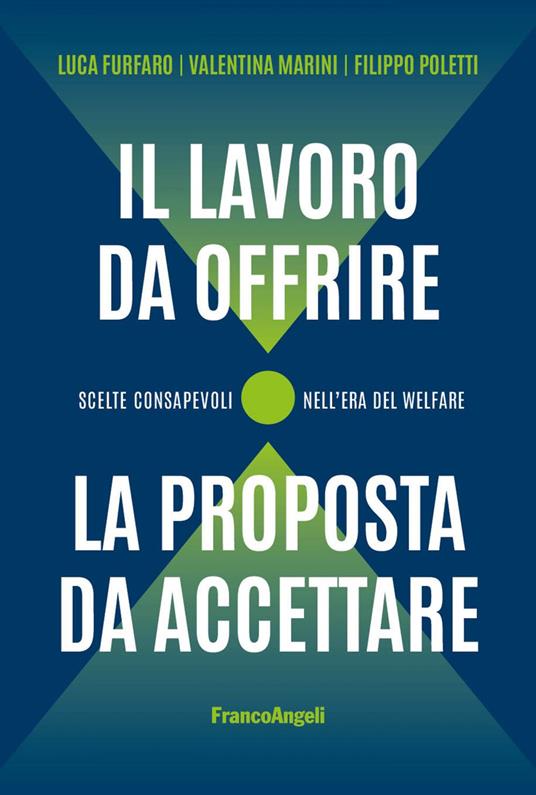 Il lavoro da offrire, la proposta da accettare. Scelte consapevoli nell'era del welfare - Luca Furfaro,Valentina Marini,Filippo Poletti - ebook