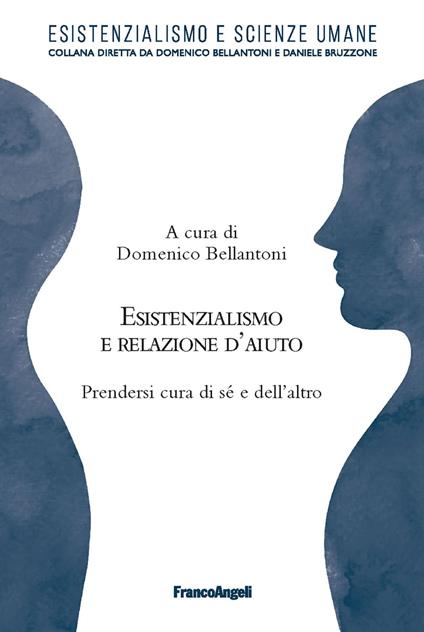 Esistenzialismo e relazione d'aiuto. Prendersi cura di sé e dell'altro - Domenico Bellantoni - ebook