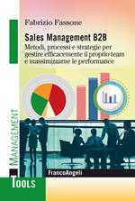 Sales management B2B. Metodi, processi e strategie per gestire efficacemente il proprio team e massimizzarne le performance