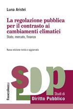 La regolazione pubblica per il contrasto ai cambiamenti climatici. Stato, mercato, finanza