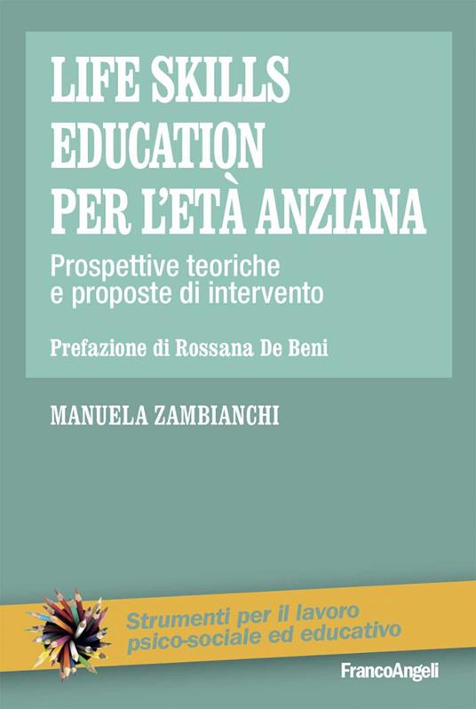 Life skills education per l'età anziana. Prospettive teoriche e proposte di intervento - Manuela Zambianchi - ebook