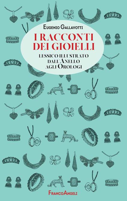I racconti dei gioielli. Lessico illustrato dall'Anello agli Orologi - Eugenio Gallavotti - ebook