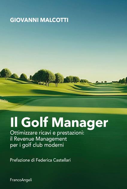Il golf manager. Ottimizzare ricavi e prestazioni: il revenue management per i golf club moderni - Giovanni Malcotti - ebook