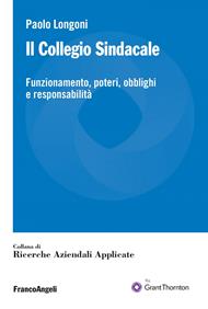 Il collegio sindacale. Funzionamento, poteri, obblighi e responsabilità