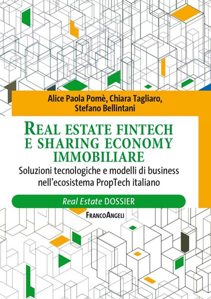 Real Estate fintech e sharing economy immobiliare. Soluzioni tecnologiche e modelli di business nell'ecosistema PropTech italiano - Stefano Bellintani,Alice Paola Pomè,Chiara Tagliaro - ebook