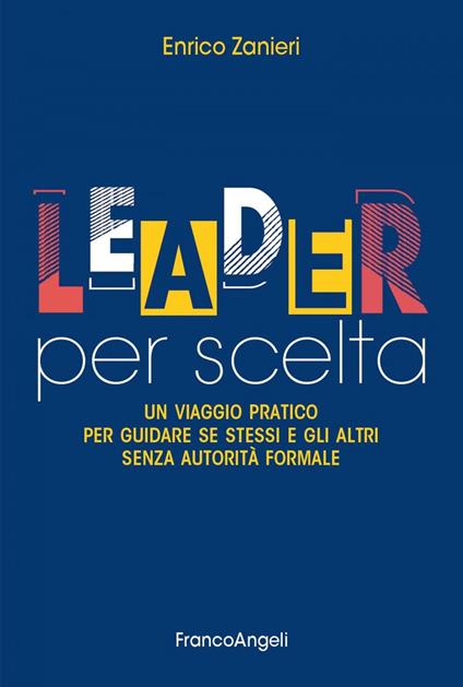 Leader per scelta. Un viaggio pratico per guidare se stessi e gli altri senza autorità formale - Enrico Zanieri - ebook