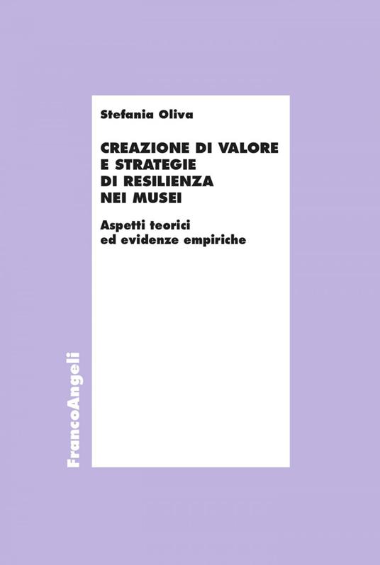 Creazione di valore e strategie di resilienza nei musei. Aspetti teorici ed evidenze empiriche - Stefania Oliva - ebook