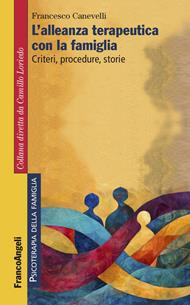 L' alleanza terapeutica con la famiglia. Criteri, procedure, storie