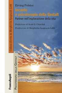 Libro Incanto e psicoterapia della Gestalt. Partner nell'esplorazione della vita Erving Polster
