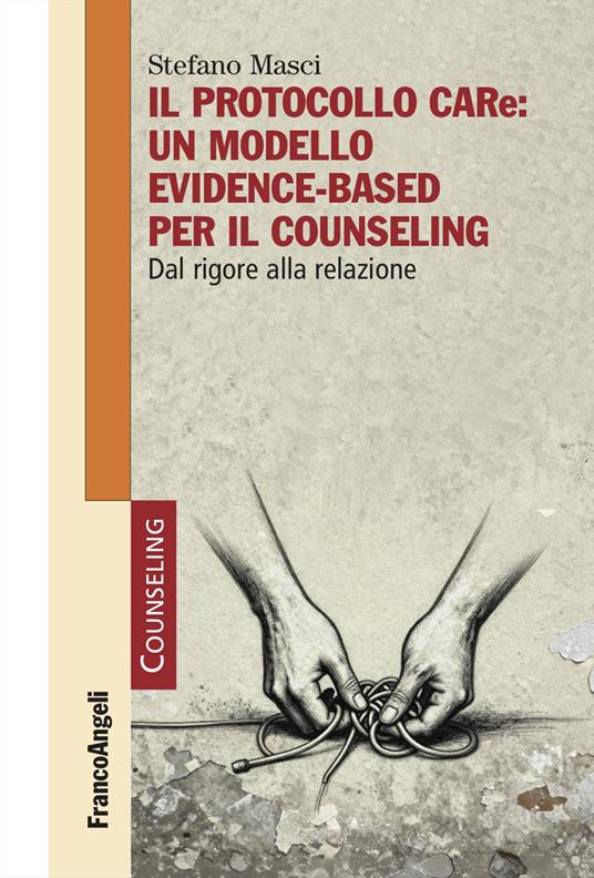 Il protocollo CARe: un modello evidence-based per il counseling. Dal rigore alla relazione - Stefano Masci - copertina