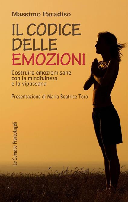 Il codice delle emozioni. Costruire emozioni sane con la mindfulness e la vipassana - Massimo Paradiso - copertina