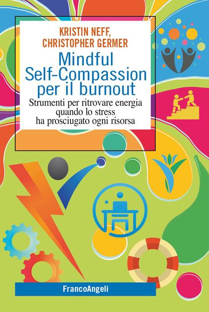 Mindful self-compassion per il burnout. Strumenti per ritrovare energia quando lo stress ha prosciugato ogni risorsa - Kristin Neff,Christopher Germer - copertina