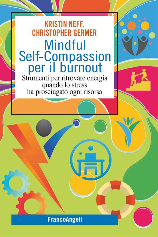 Mindful self-compassion per il burnout. Strumenti per ritrovare energia quando lo stress ha prosciugato ogni risorsa - Kristin Neff,Christopher Germer - copertina