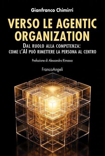 Verso le agentic organization. Dal ruolo alla competenza: come l'AI può rimettere la persona al centro - Gianfranco Chimirri - copertina