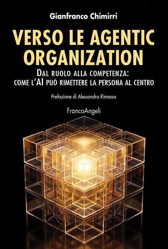 Verso le agentic organization. Dal ruolo alla competenza: come l'AI può rimettere la persona al centro - Gianfranco Chimirri - copertina