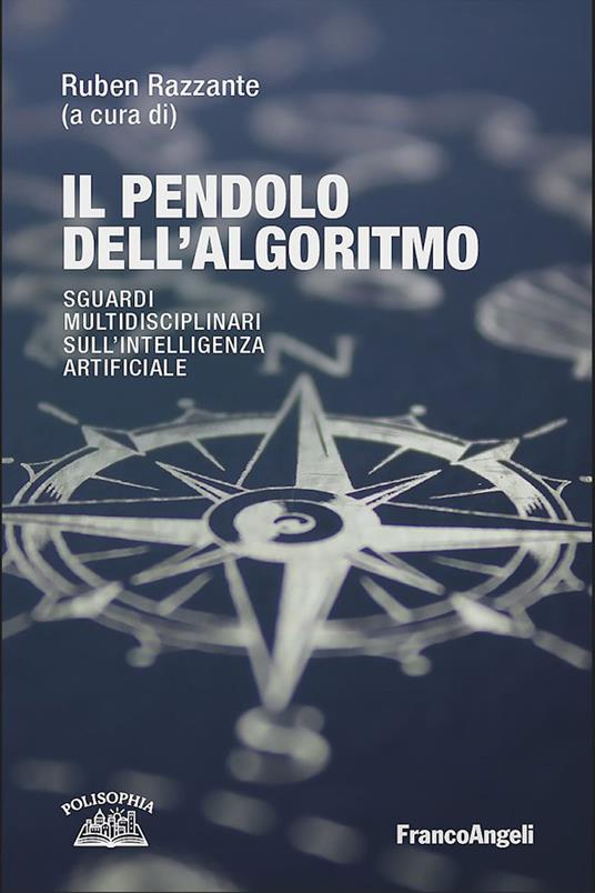 Il pendolo dell'algoritmo. Sguardi multidisciplinari sull' Intelligenza Artificiale - Ruben Razzante - ebook