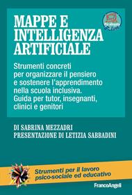 Mappe e intelligenza artificiale. Strumenti concreti per organizzare il pensiero e sostenere l'apprendimento nella scuola inclusiva. Guida per tutor, insegnanti, clinici e genitori