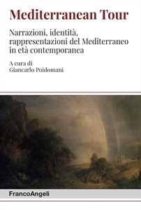Libro Mediterranean tour. Narrazioni, identità, rappresentazioni del Mediterraneo in età contemporanea 